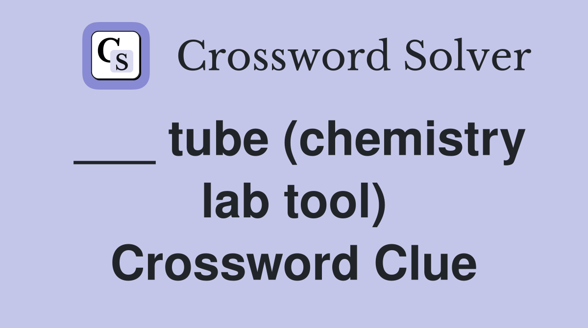 tube (chemistry lab tool) Crossword Clue Answers Crossword Solver